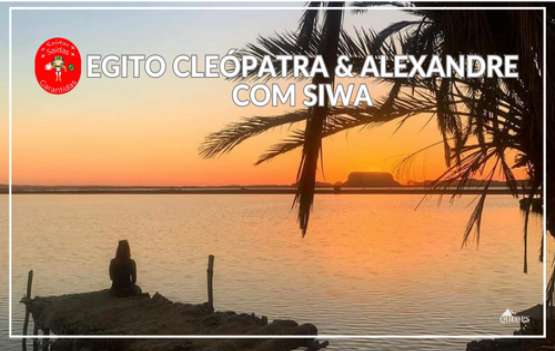 Egito Expedição Cleópatra & Alexandre c/ Siwa 14d ( QE17)